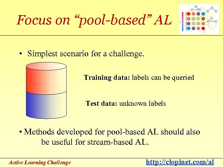 Focus on “pool-based” AL • Simplest scenario for a challenge. Training data: labels can