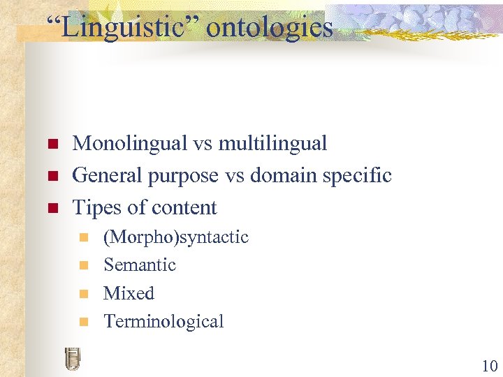 “Linguistic” ontologies n n n Monolingual vs multilingual General purpose vs domain specific Tipes