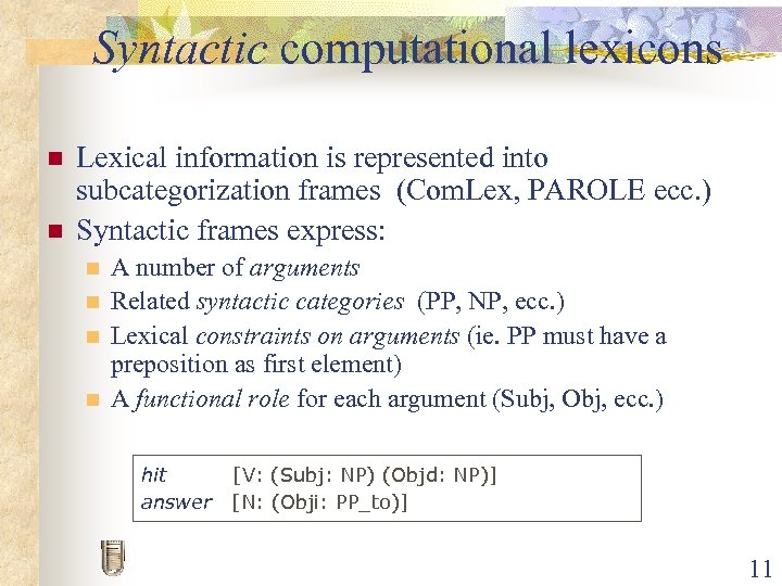 Syntactic computational lexicons n n Lexical information is represented into subcategorization frames (Com. Lex,
