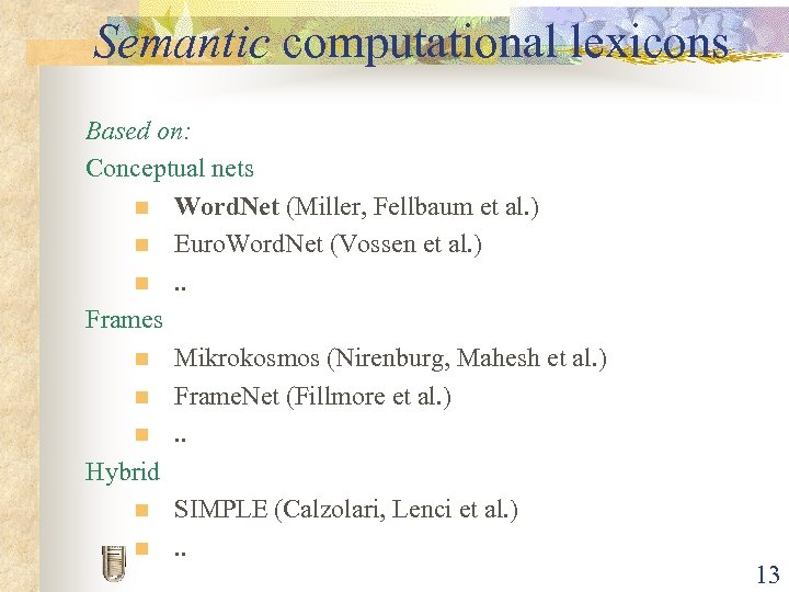 Semantic computational lexicons Based on: Conceptual nets n Word. Net (Miller, Fellbaum et al.