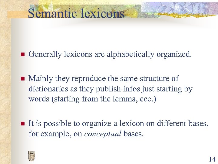 Semantic lexicons n Generally lexicons are alphabetically organized. n Mainly they reproduce the same