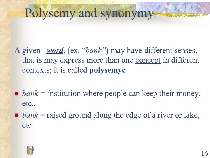 Polysemy and synonymy A given word, (ex. “bank”) may have different senses, that is