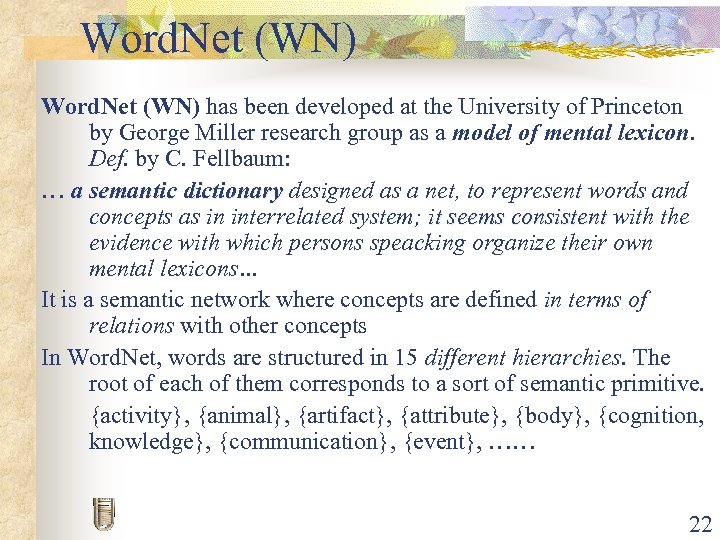 Word. Net (WN) has been developed at the University of Princeton by George Miller