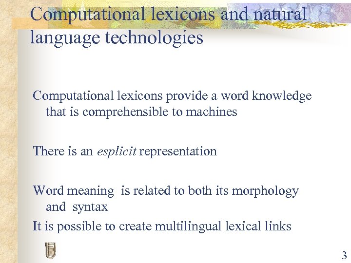 Computational lexicons and natural language technologies Computational lexicons provide a word knowledge that is