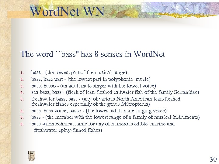 Word. Net WN The word ``bass'' has 8 senses in Word. Net 1. 2.