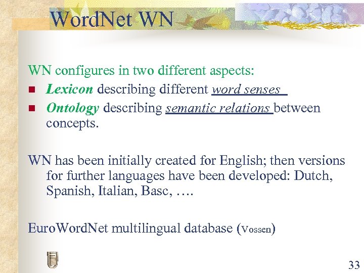 Word. Net WN WN configures in two different aspects: n Lexicon describing different word