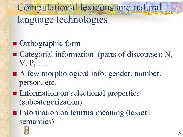 Computational lexicons and natural language technologies Orthographic form n Categorial information (parts of discourse):