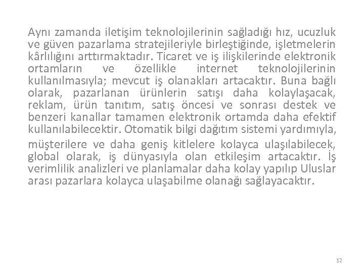 Aynı zamanda iletişim teknolojilerinin sağladığı hız, ucuzluk ve güven pazarlama stratejileriyle birleştiğinde, işletmelerin kârlılığını