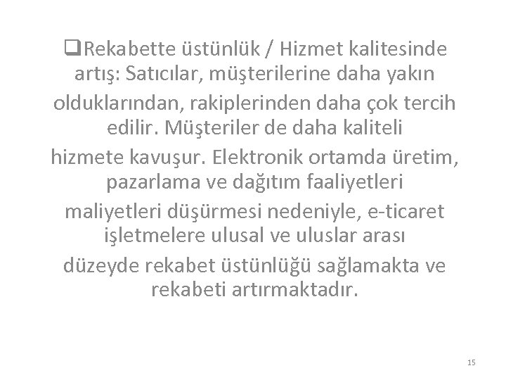 q. Rekabette üstünlük / Hizmet kalitesinde artış: Satıcılar, müşterilerine daha yakın olduklarından, rakiplerinden daha