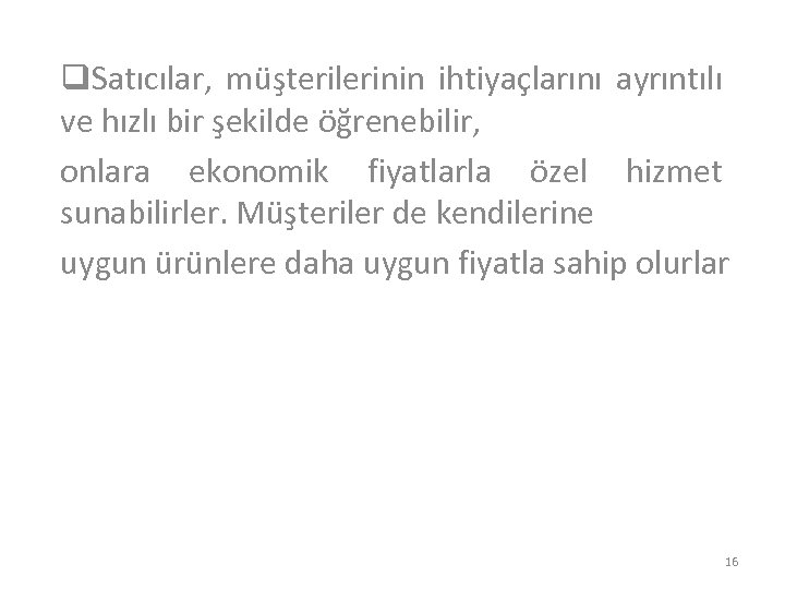 q. Satıcılar, müşterilerinin ihtiyaçlarını ayrıntılı ve hızlı bir şekilde öğrenebilir, onlara ekonomik fiyatlarla özel