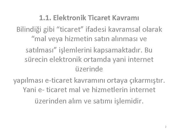 1. 1. Elektronik Ticaret Kavramı Bilindiği gibi “ticaret” ifadesi kavramsal olarak “mal veya hizmetin