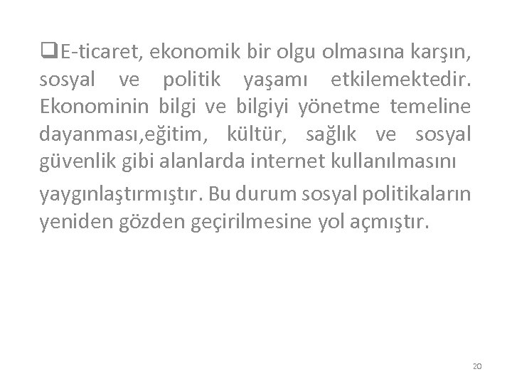 q. E-ticaret, ekonomik bir olgu olmasına karşın, sosyal ve politik yaşamı etkilemektedir. Ekonominin bilgi