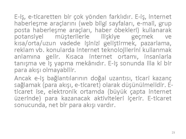 E-iş, e-ticaretten bir çok yönden farklıdır. E-iş, internet haberleşme araçlarını (web bilgi sayfaları, e-mail,