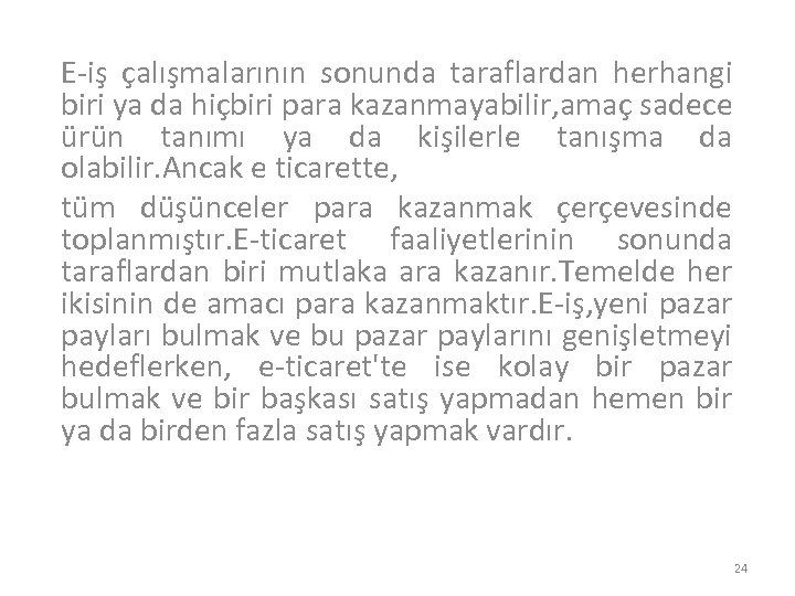 E-iş çalışmalarının sonunda taraflardan herhangi biri ya da hiçbiri para kazanmayabilir, amaç sadece ürün