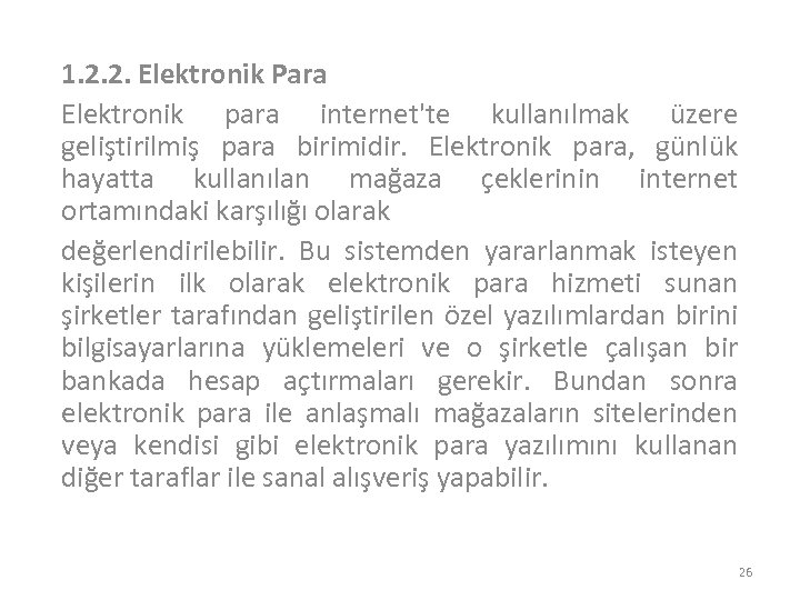 1. 2. 2. Elektronik Para Elektronik para internet'te kullanılmak üzere geliştirilmiş para birimidir. Elektronik