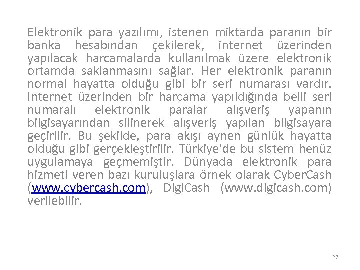 Elektronik para yazılımı, istenen miktarda paranın bir banka hesabından çekilerek, internet üzerinden yapılacak harcamalarda