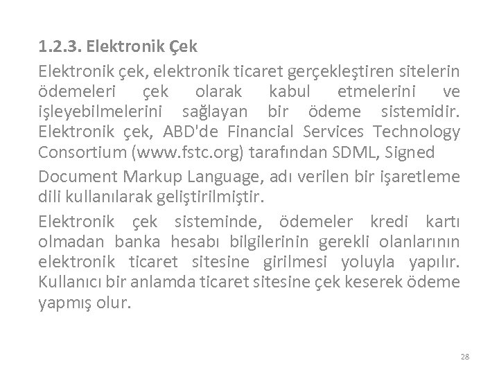 1. 2. 3. Elektronik Çek Elektronik çek, elektronik ticaret gerçekleştiren sitelerin ödemeleri çek olarak