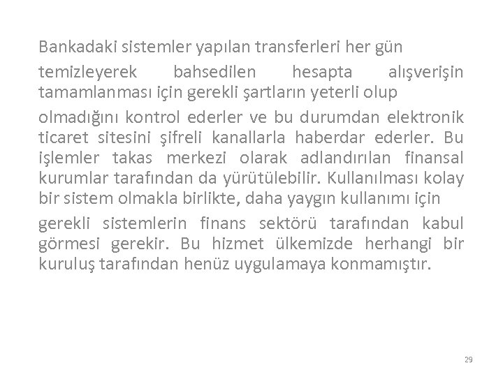 Bankadaki sistemler yapılan transferleri her gün temizleyerek bahsedilen hesapta alışverişin tamamlanması için gerekli şartların