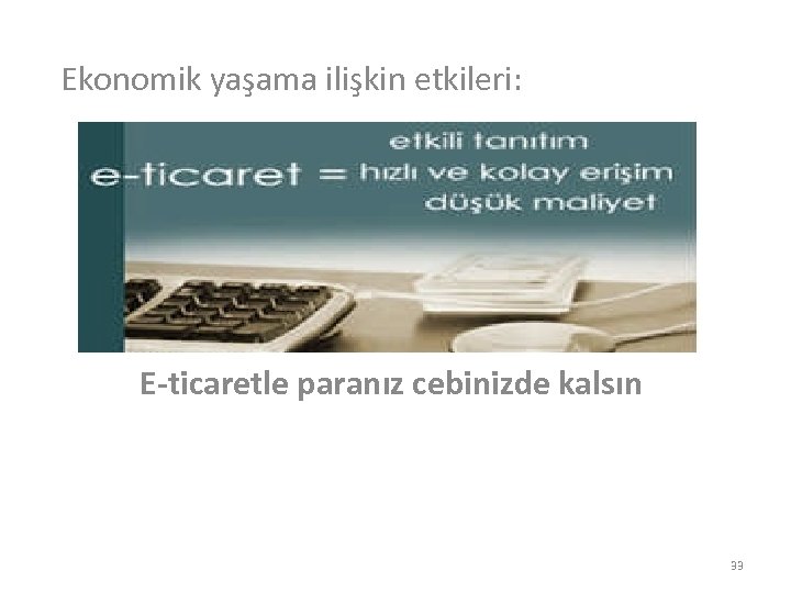 Ekonomik yaşama ilişkin etkileri: E-ticaretle paranız cebinizde kalsın 33 