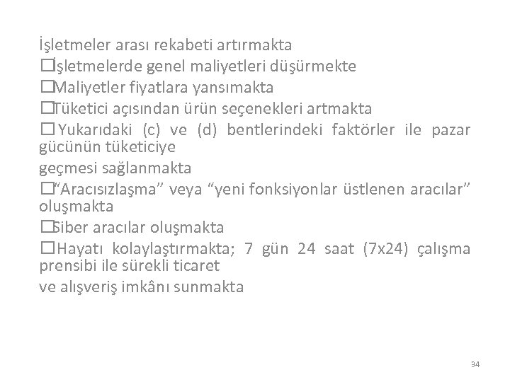 İşletmeler arası rekabeti artırmakta İşletmelerde genel maliyetleri düşürmekte Maliyetler fiyatlara yansımakta Tüketici açısından ürün