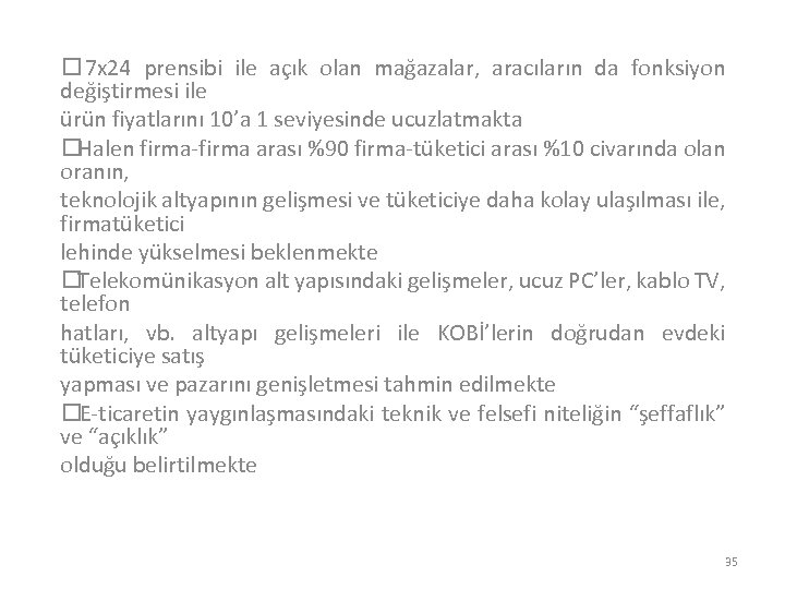  7 x 24 prensibi ile açık olan mağazalar, aracıların da fonksiyon değiştirmesi ile