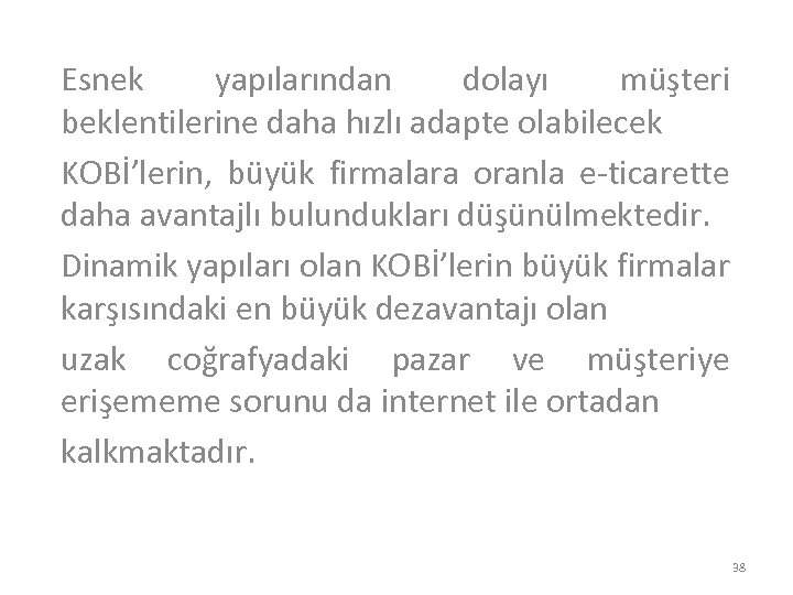 Esnek yapılarından dolayı müşteri beklentilerine daha hızlı adapte olabilecek KOBİ’lerin, büyük firmalara oranla e-ticarette