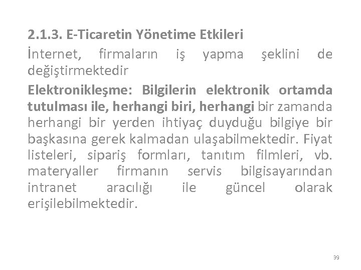 2. 1. 3. E-Ticaretin Yönetime Etkileri İnternet, firmaların iş yapma şeklini de değiştirmektedir Elektronikleşme: