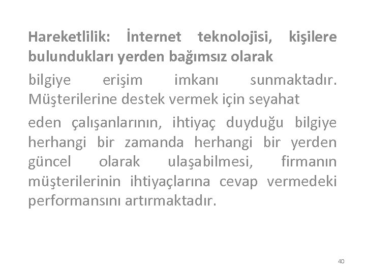 Hareketlilik: İnternet teknolojisi, kişilere bulundukları yerden bağımsız olarak bilgiye erişim imkanı sunmaktadır. Müşterilerine destek