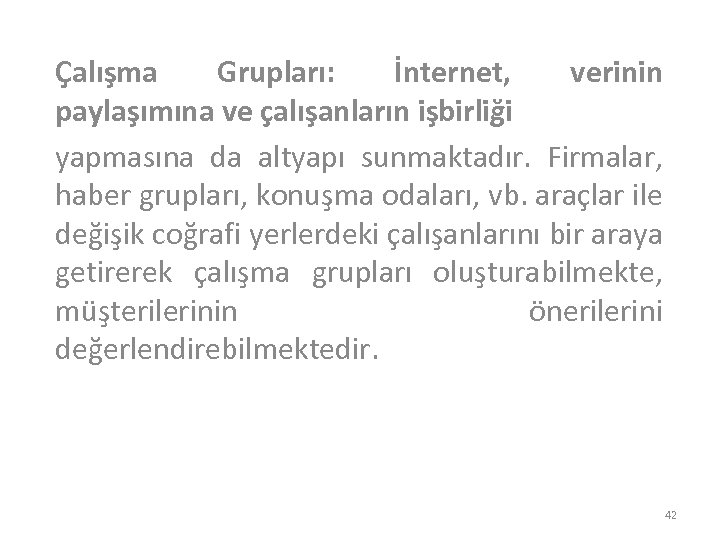 Çalışma Grupları: İnternet, verinin paylaşımına ve çalışanların işbirliği yapmasına da altyapı sunmaktadır. Firmalar, haber