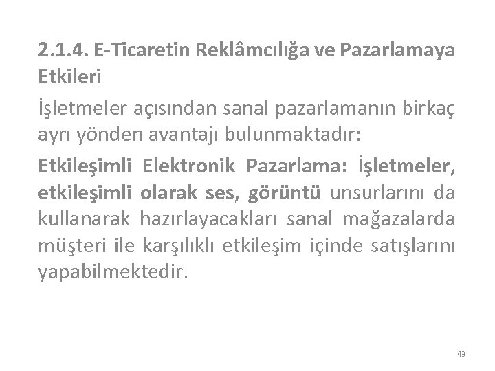 2. 1. 4. E-Ticaretin Reklâmcılığa ve Pazarlamaya Etkileri İşletmeler açısından sanal pazarlamanın birkaç ayrı