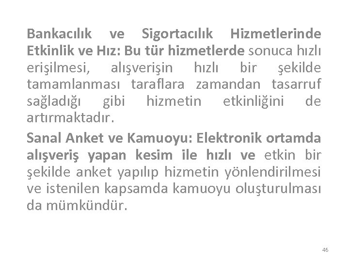 Bankacılık ve Sigortacılık Hizmetlerinde Etkinlik ve Hız: Bu tür hizmetlerde sonuca hızlı erişilmesi, alışverişin