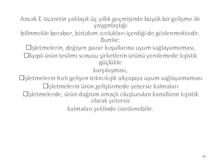 Ancak E-ticaretin yaklaşık üç yıllık geçmişinde büyük bir gelişme ile yaygınlaştığı bilinmekle beraber, birtakım