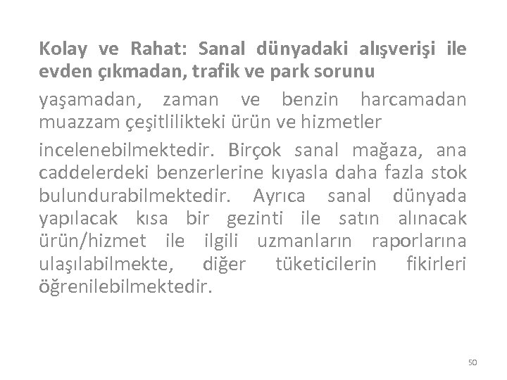 Kolay ve Rahat: Sanal dünyadaki alışverişi ile evden çıkmadan, trafik ve park sorunu yaşamadan,