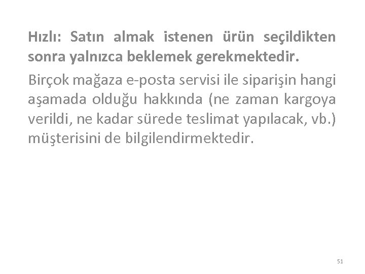 Hızlı: Satın almak istenen ürün seçildikten sonra yalnızca beklemek gerekmektedir. Birçok mağaza e-posta servisi