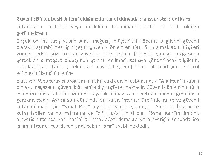 Güvenli: Birkaç basit önlemi aldığınızda, sanal dünyadaki alışverişte kredi kartı kullanmanın restoran veya dükkânda