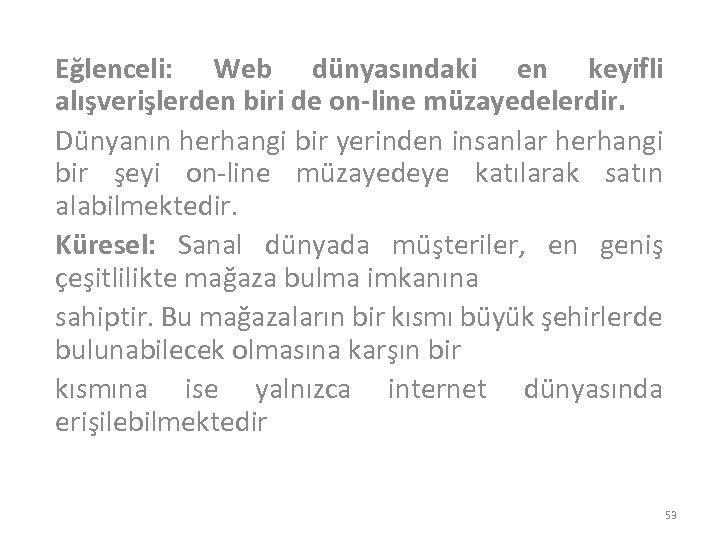 Eğlenceli: Web dünyasındaki en keyifli alışverişlerden biri de on-line müzayedelerdir. Dünyanın herhangi bir yerinden