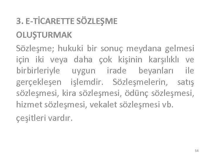 3. E-TİCARETTE SÖZLEŞME OLUŞTURMAK Sözleşme; hukuki bir sonuç meydana gelmesi için iki veya daha