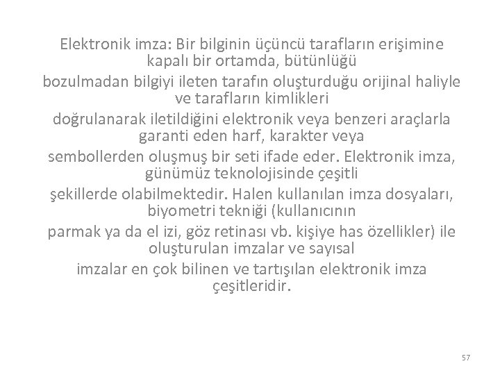 Elektronik imza: Bir bilginin üçüncü tarafların erişimine kapalı bir ortamda, bütünlüğü bozulmadan bilgiyi ileten