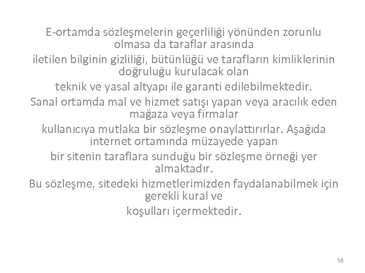 E-ortamda sözleşmelerin geçerliliği yönünden zorunlu olmasa da taraflar arasında iletilen bilginin gizliliği, bütünlüğü ve