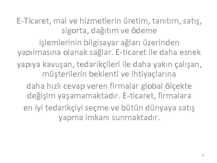 E-Ticaret, mal ve hizmetlerin üretim, tanıtım, satış, sigorta, dağıtım ve ödeme işlemlerinin bilgisayar ağları