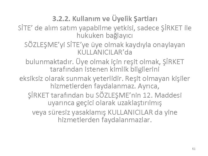 3. 2. 2. Kullanım ve Üyelik Şartları SİTE’ de alım satım yapabilme yetkisi, sadece