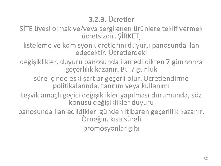 3. 2. 3. Ücretler SİTE üyesi olmak ve/veya sergilenen ürünlere teklif vermek ücretsizdir. ŞİRKET,