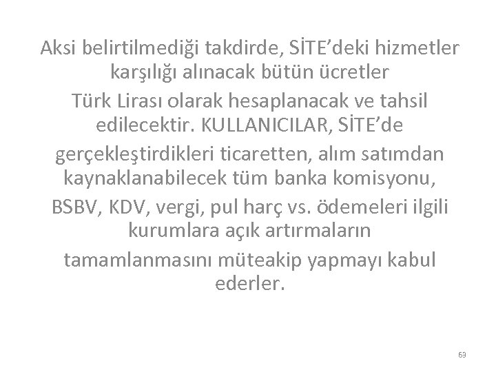 Aksi belirtilmediği takdirde, SİTE’deki hizmetler karşılığı alınacak bütün ücretler Türk Lirası olarak hesaplanacak ve