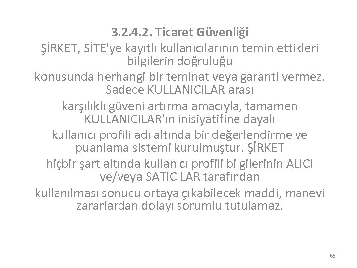 3. 2. 4. 2. Ticaret Güvenliği ŞİRKET, SİTE'ye kayıtlı kullanıcılarının temin ettikleri bilgilerin doğruluğu