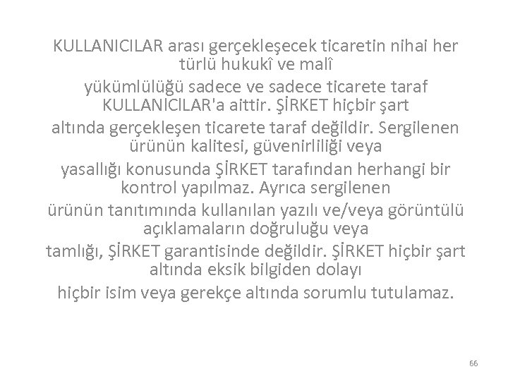 KULLANICILAR arası gerçekleşecek ticaretin nihai her türlü hukukî ve malî yükümlülüğü sadece ve sadece