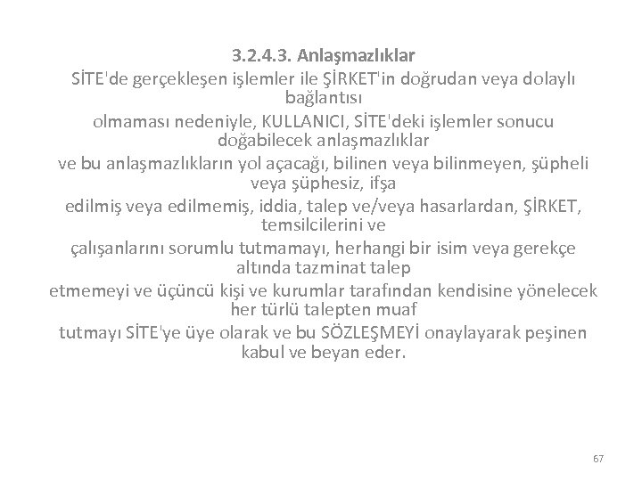 3. 2. 4. 3. Anlaşmazlıklar SİTE'de gerçekleşen işlemler ile ŞİRKET'in doğrudan veya dolaylı bağlantısı