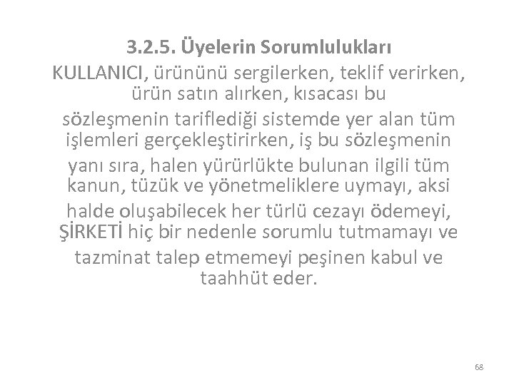 3. 2. 5. Üyelerin Sorumlulukları KULLANICI, ürününü sergilerken, teklif verirken, ürün satın alırken, kısacası