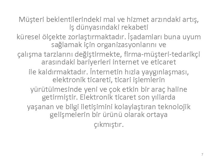 Müşteri beklentilerindeki mal ve hizmet arzındaki artış, iş dünyasındaki rekabeti küresel ölçekte zorlaştırmaktadır. İşadamları