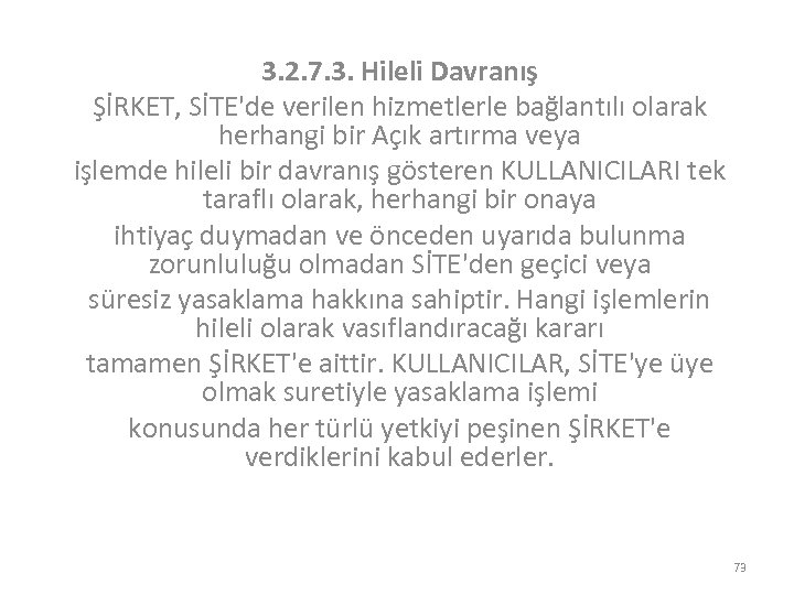 3. 2. 7. 3. Hileli Davranış ŞİRKET, SİTE'de verilen hizmetlerle bağlantılı olarak herhangi bir