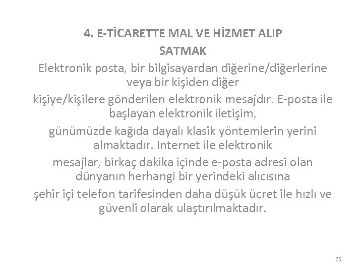 4. E-TİCARETTE MAL VE HİZMET ALIP SATMAK Elektronik posta, bir bilgisayardan diğerine/diğerlerine veya bir